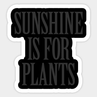 Sunshine is for Plants Sticker